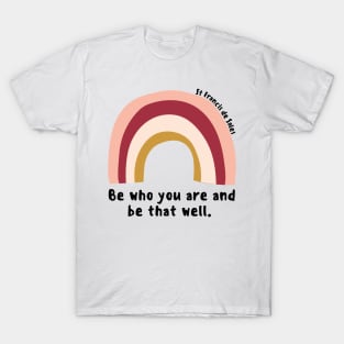 Be Who You Are And Be That Well // St Francis de Sales T-Shirt